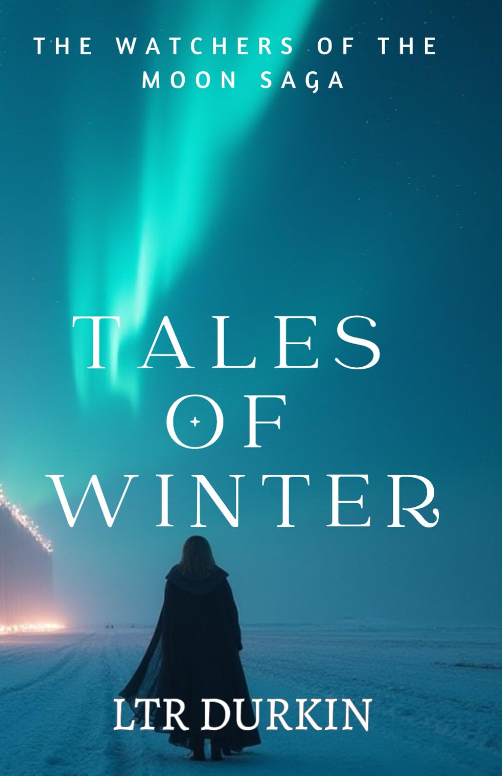 Tales of Winter: An Epic Fantasy of Courage and Despair in a World Consumed by an Unrelenting Ice Age (The Watchers of the Moon Saga)