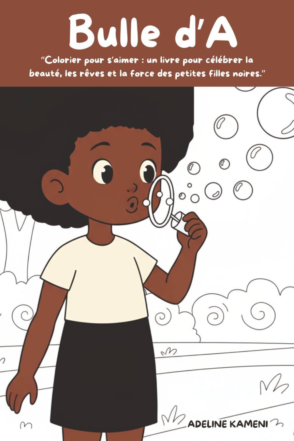Bulle d’A: Colorier pour s’aimer : un livre pour célébrer la beauté, les rêves et la force des petites filles noires.