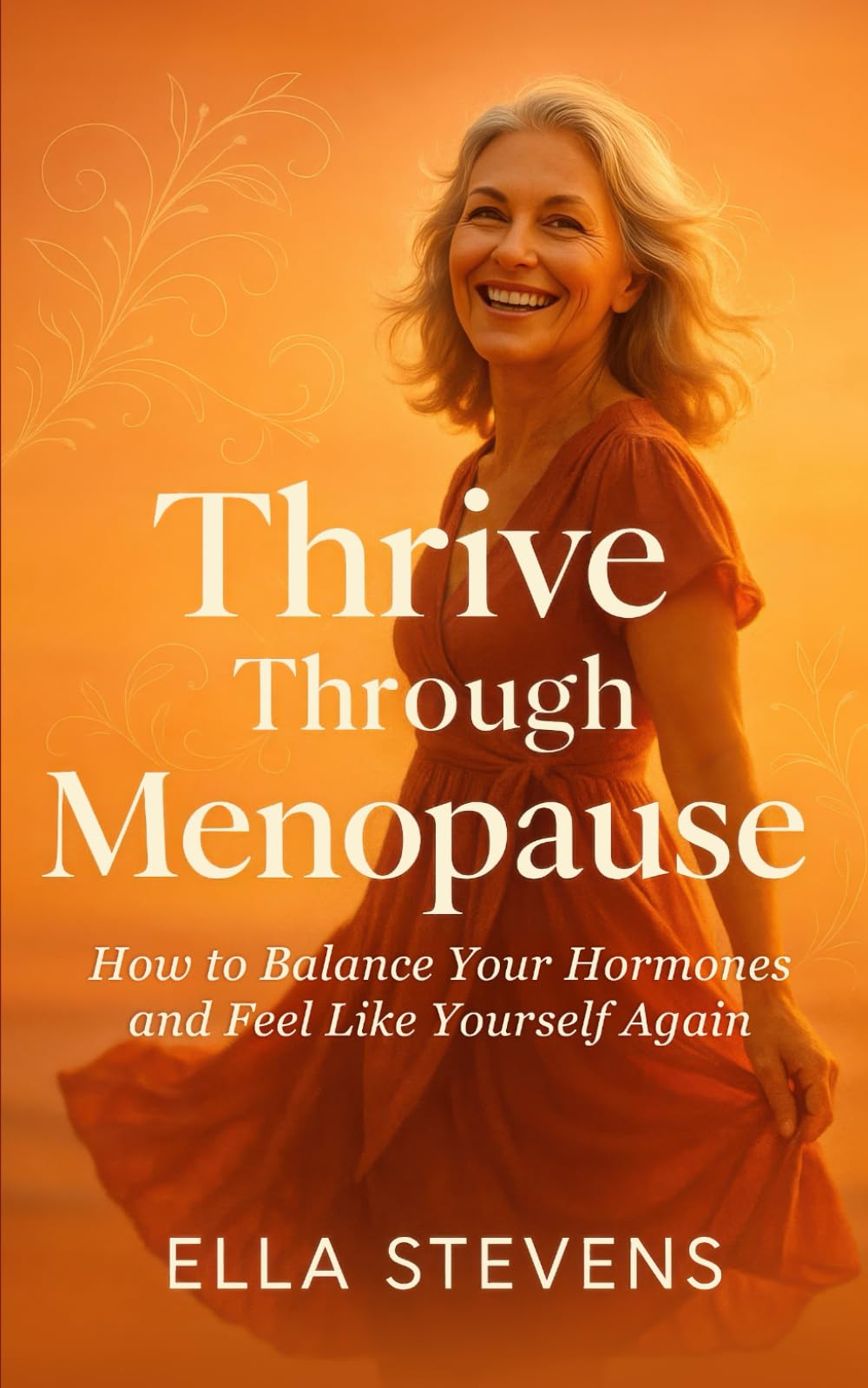 Thrive Through Menopause: How to Balance Your Hormones and Feel Like Yourself Again
