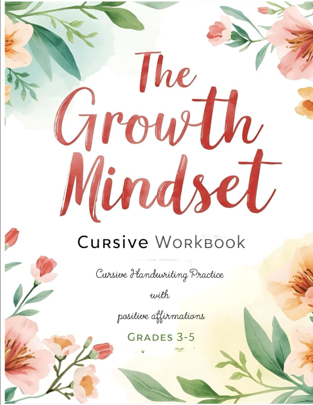 The Growth Mindset Cursive Workbook for Kids: Cursive Handwriting Practice with Positive Affirmations for Grades 3-5