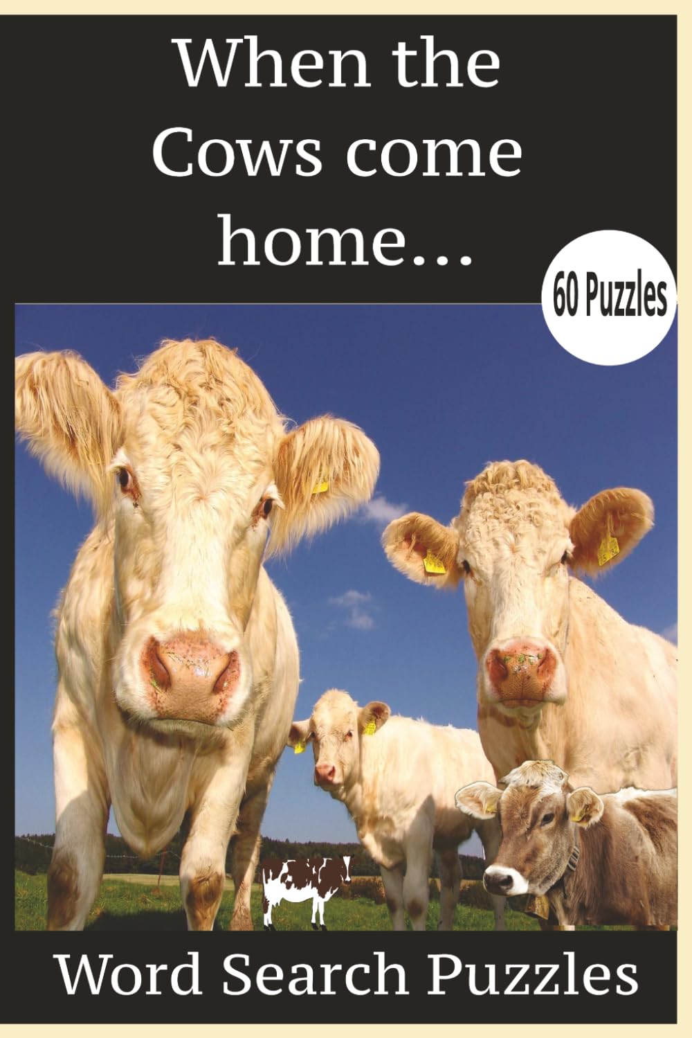 When the cows come home...: Word Search puzzles; 60 puzzles