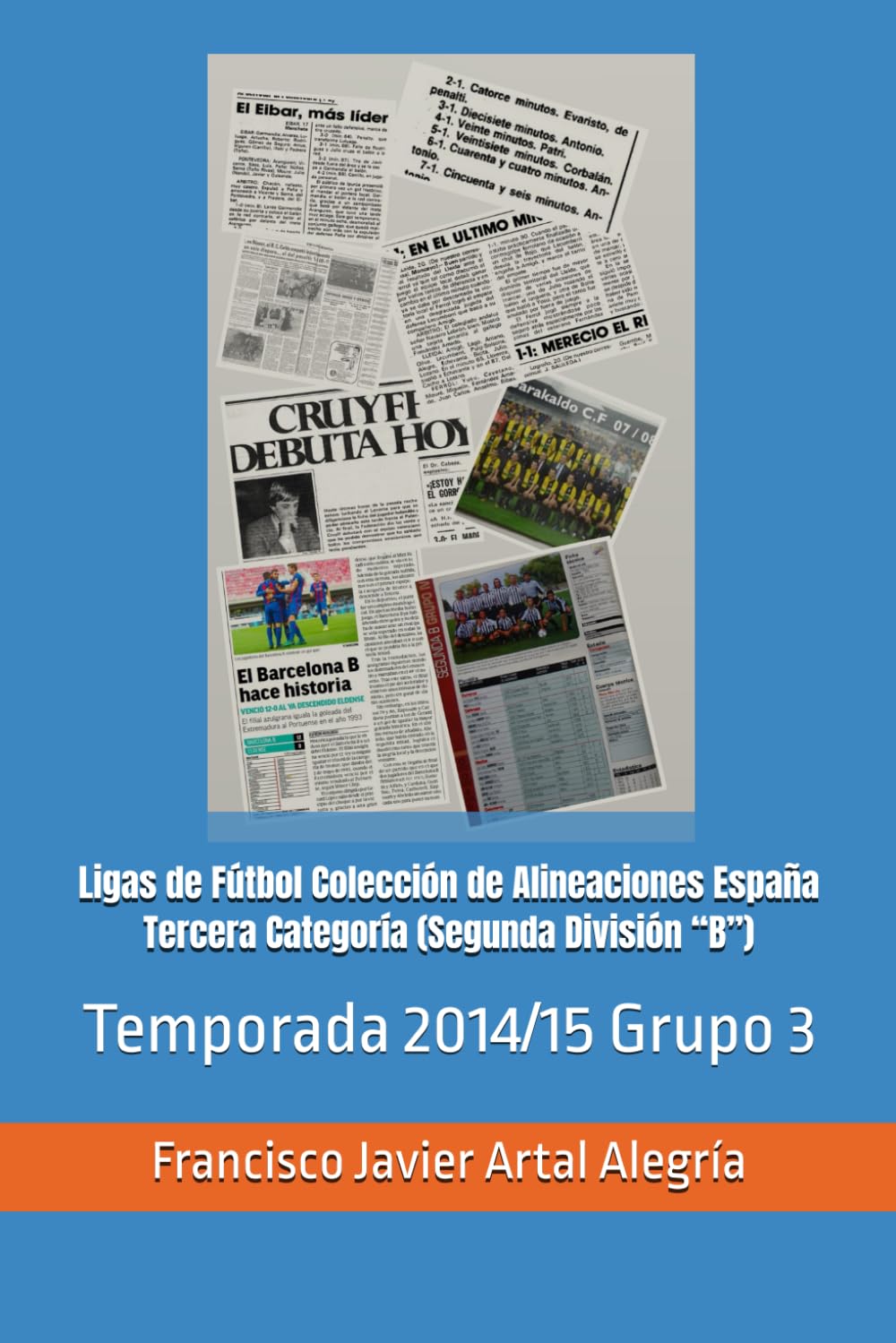 Ligas de Fútbol Colección de Alineaciones España Tercera Categoría (Segunda División “B”): Temporada 2014/15 Grupo 3 (España Alineaciones: Segunda ... RFEF - Segunda RFEF - Segunda Grupo B (1929))