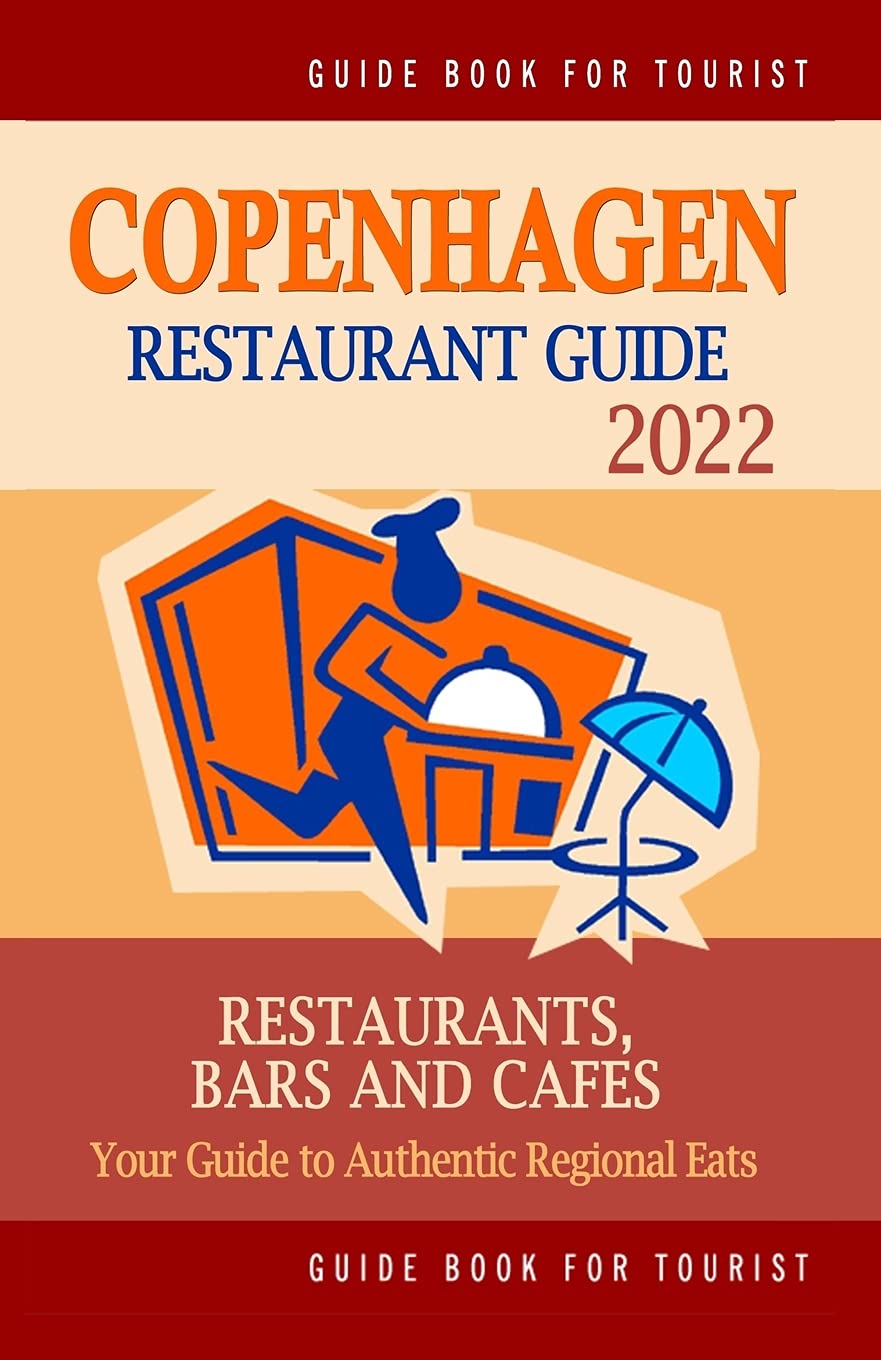 Copenhagen Restaurant Guide 2022: Your Guide to Authentic Regional Eats in Copenhagen, Denmark (Restaurant Guide 2022)