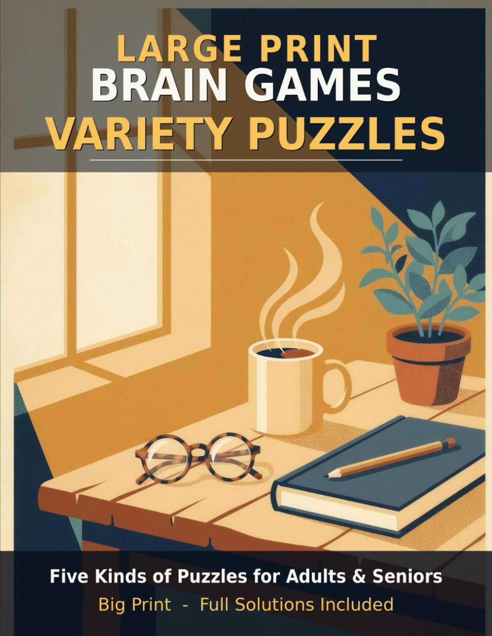 Large Print Brain Games: Variety Puzzles for Adults and Seniors: Word Search, Sudoku, Futoshiki, Cryptograms and Word Scramble with Full Solutions