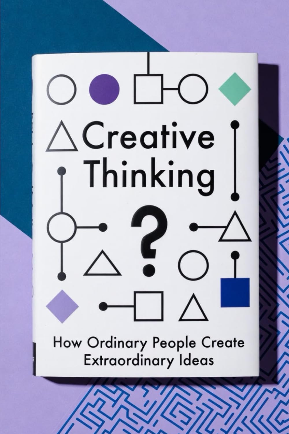 Creative Thinking: How Ordinary People Create Extraordinary Ideas