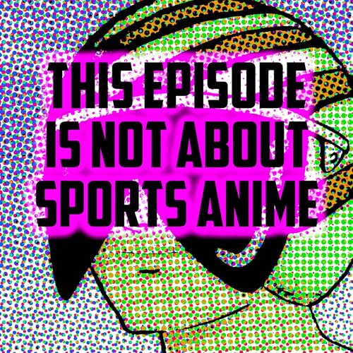 33: This Episode Is Not About Sports Anime (Strange Sports Stories)