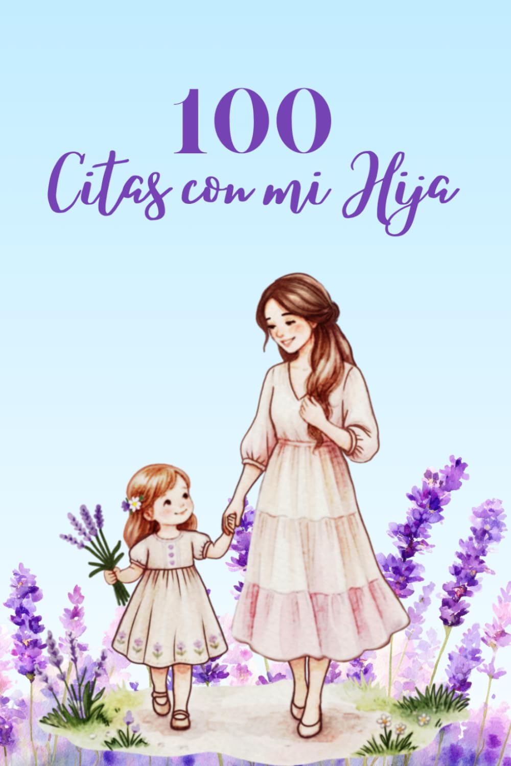 100 Citas con mi Hija: Cien Citas Juntas. Edicion madre e Hija para crear recuerdos en Familia