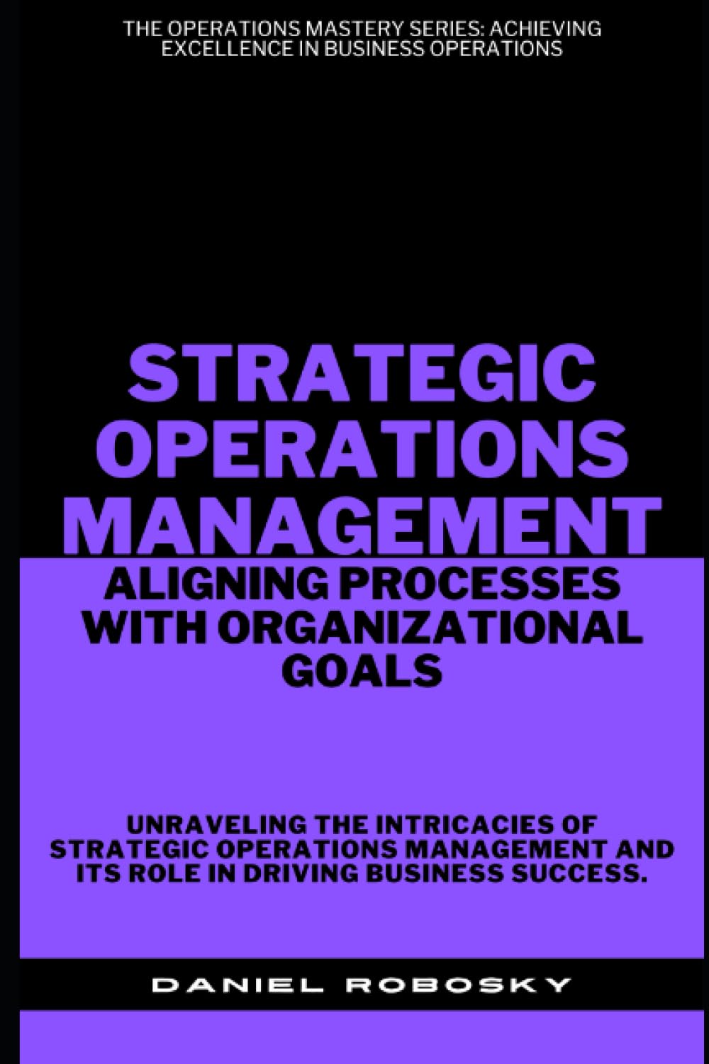 Strategic Operations Management: Aligning Processes with Organizational Goals