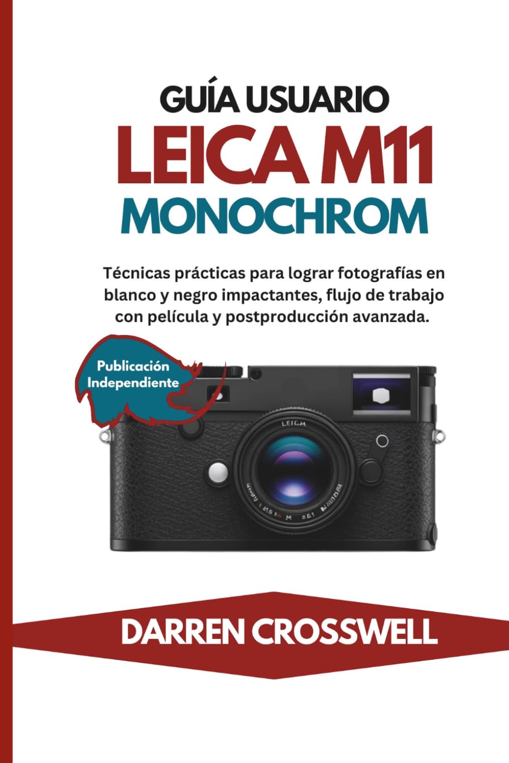 Guía usuario Leica M11 Monochrom: Técnicas prácticas para lograr fotografías en blanco y negro impactantes, flujo de trabajo con película y postproducción avanzada.