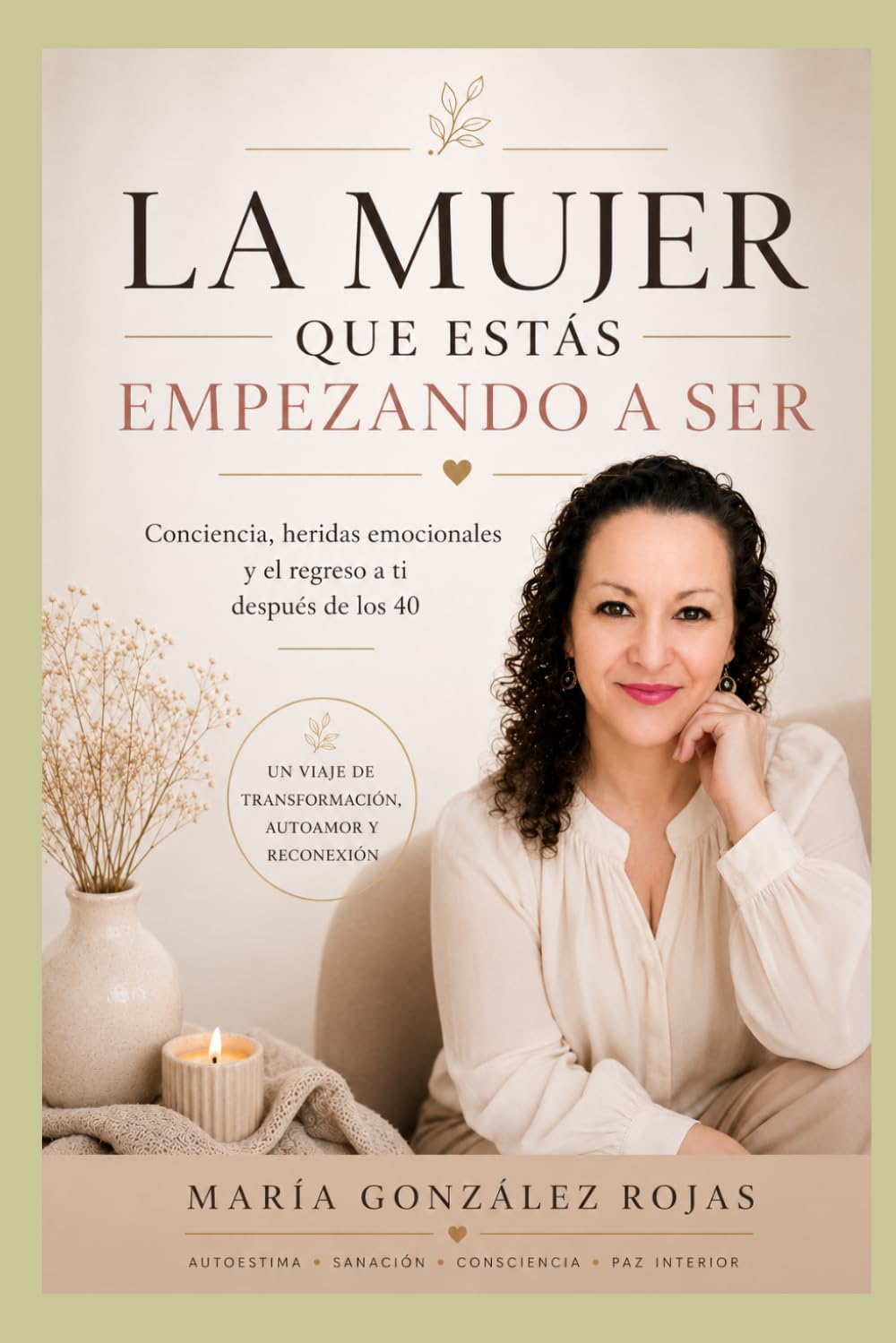 LA MUJER QUE ESTÁS EMPEZANDO A SER: Conciencia, heridas emocionales y el regreso a ti después de los 40
