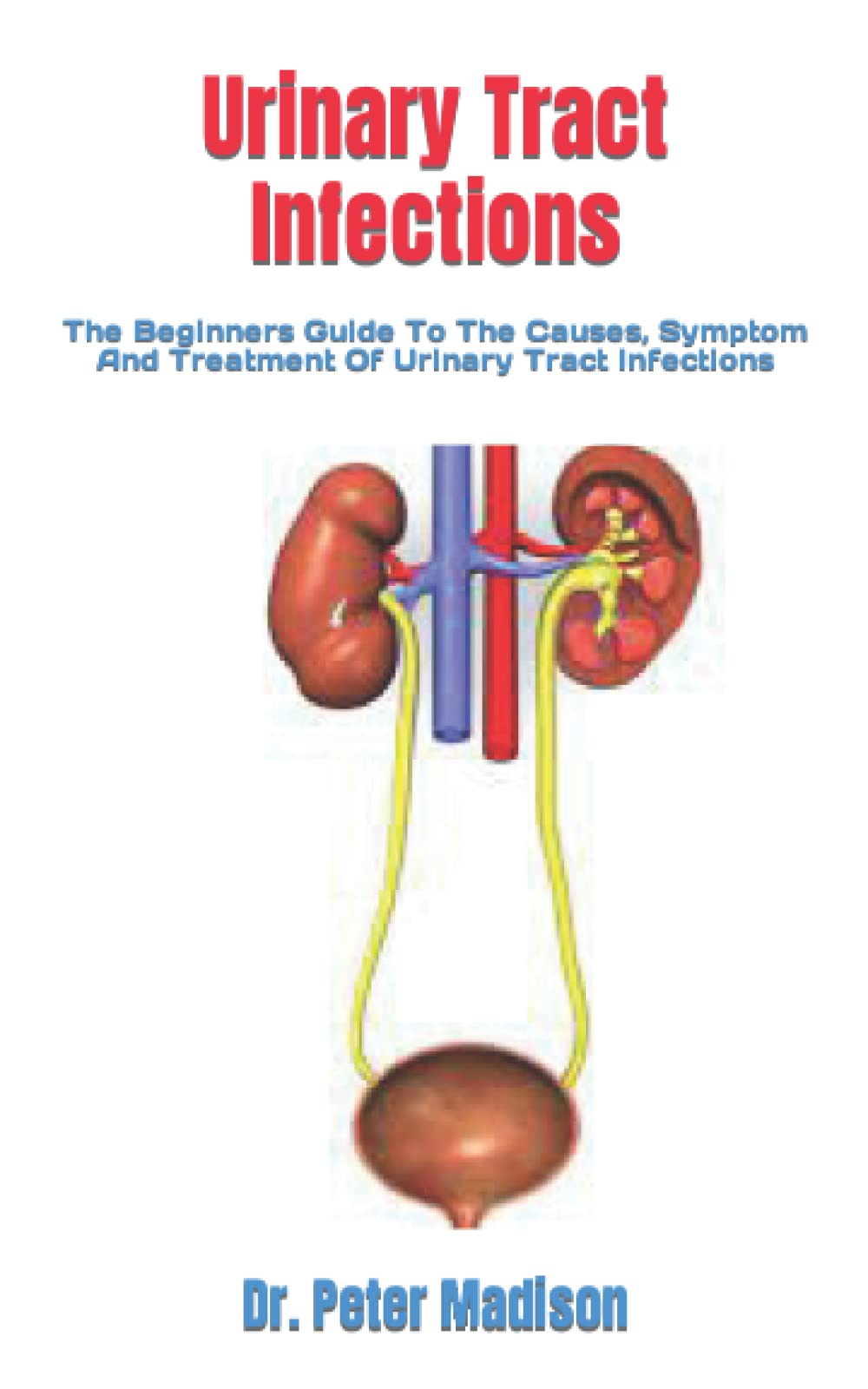 Buy Urinary Tract Infections The Beginners Guide To The Causes