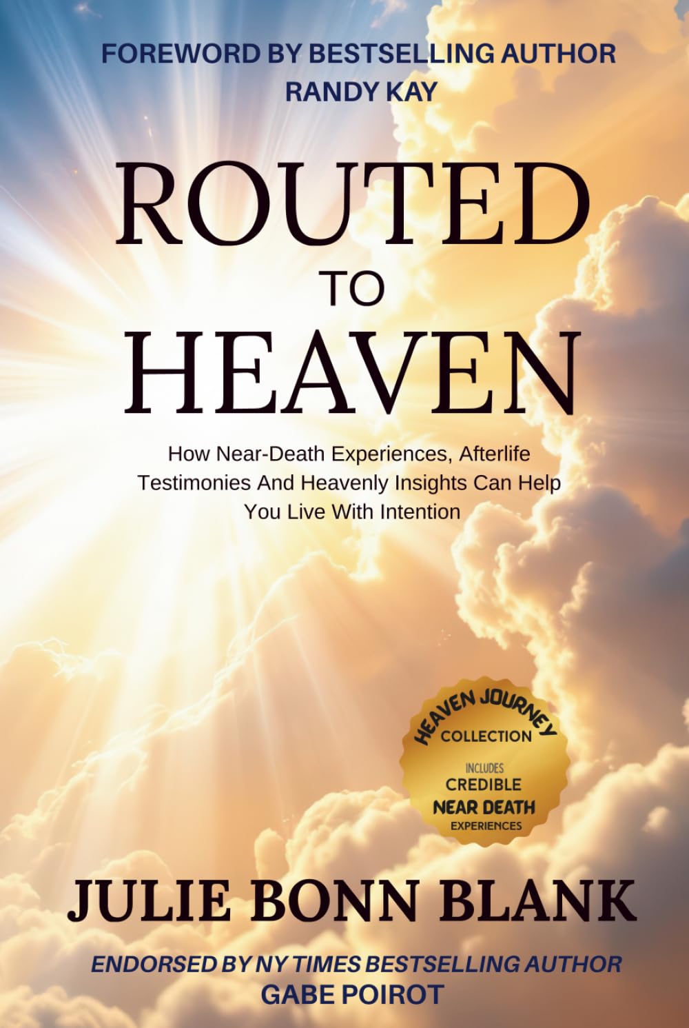 Routed to Heaven: How Near-Death Experiences, Afterlife Testimonies And Heavenly Insights Can Help You Live With Intention (Heaven Journey Collection)