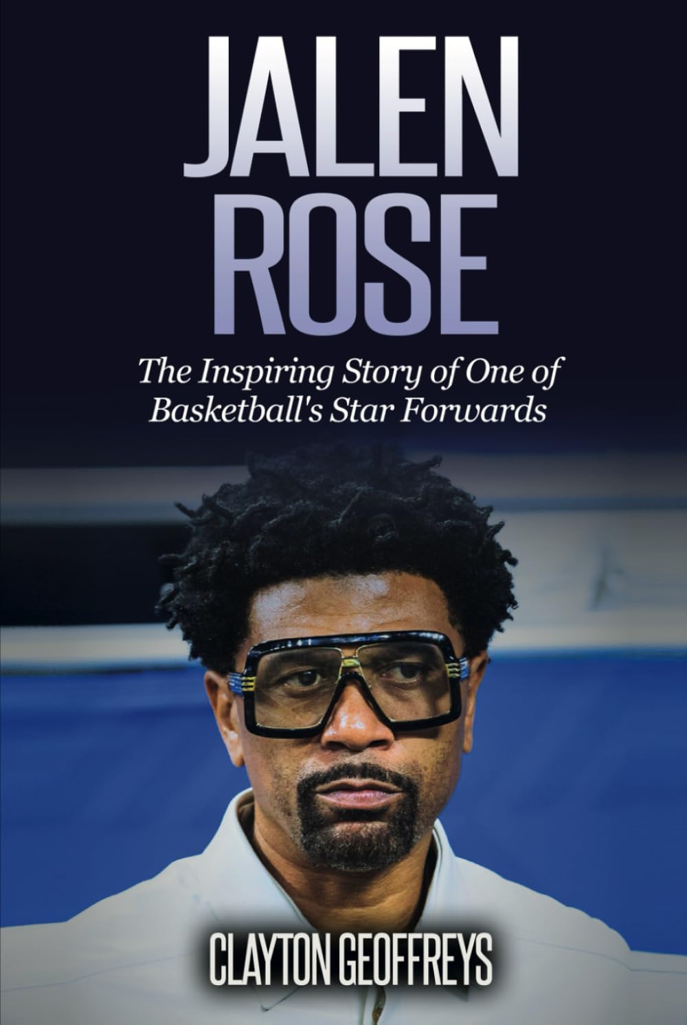 Jalen Rose: The Inspiring Story of One of Basketball's Star Forwards (Basketball Biography Books)