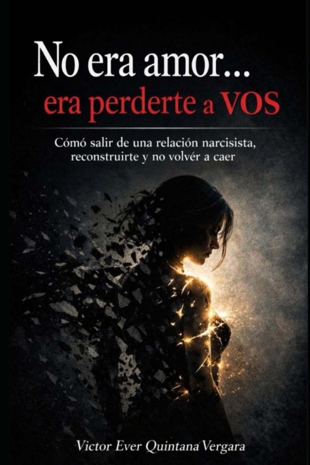 NO ERA AMOR… era perderte a VOS: Cómo salir de una relación narcisista, reconstruirte y no volver a caer.