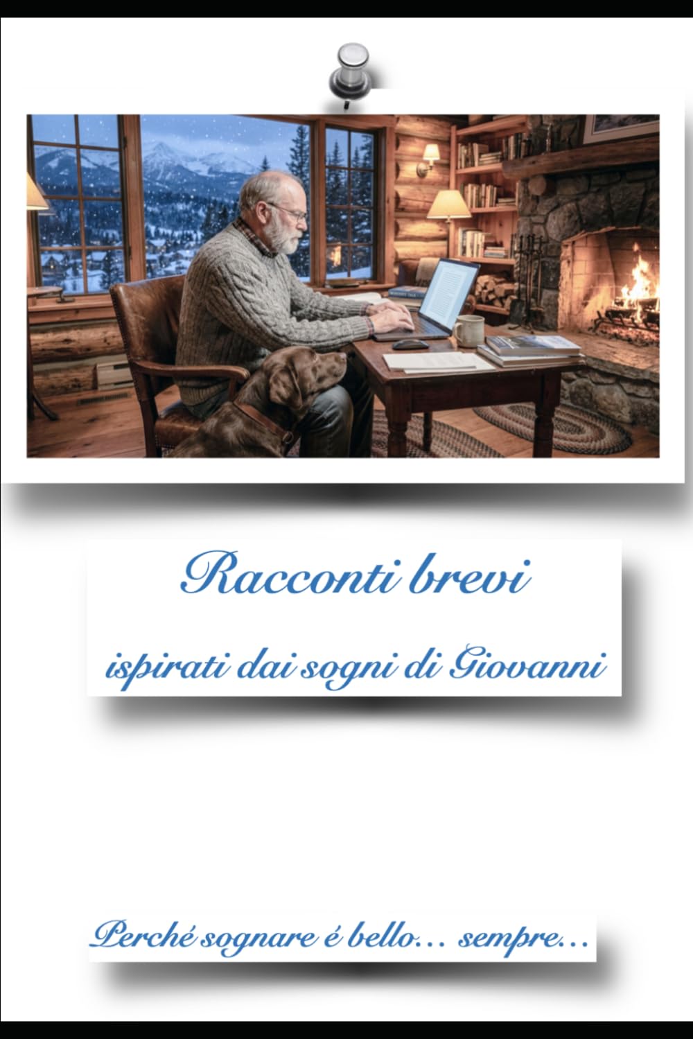 Raccolta di racconti dai sogni di Giovanni: Perché: sognare è bello, sempre.