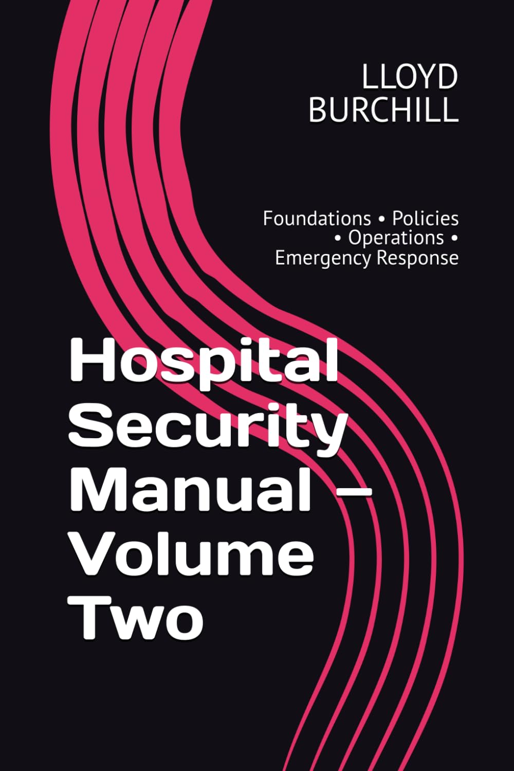 Hospital Security Manual — Volume Two: Foundations • Policies • Operations • Emergency Response