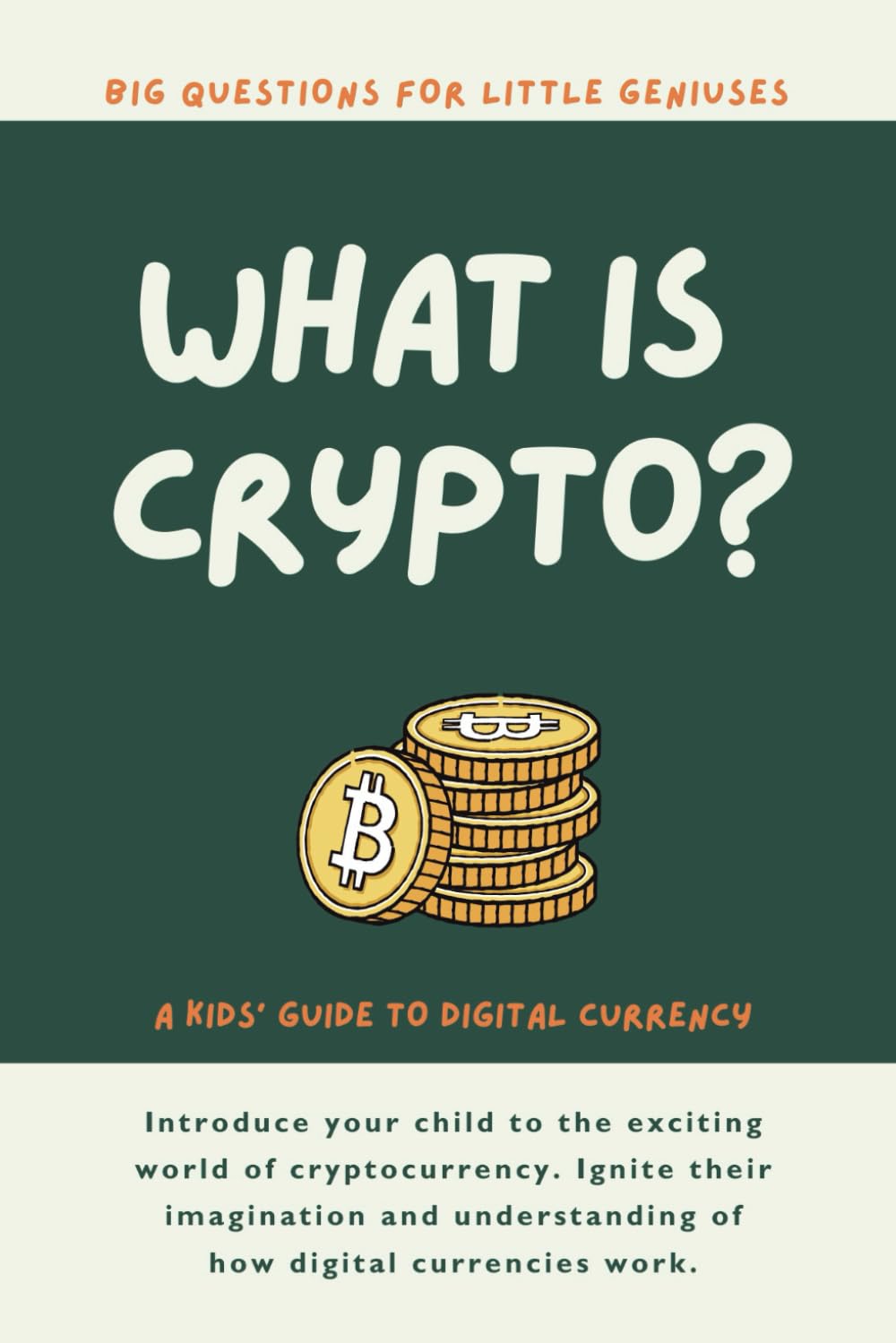 What is Crypto? Big Questions for Little Geniuses: A Kids Guide to Digital Currencies