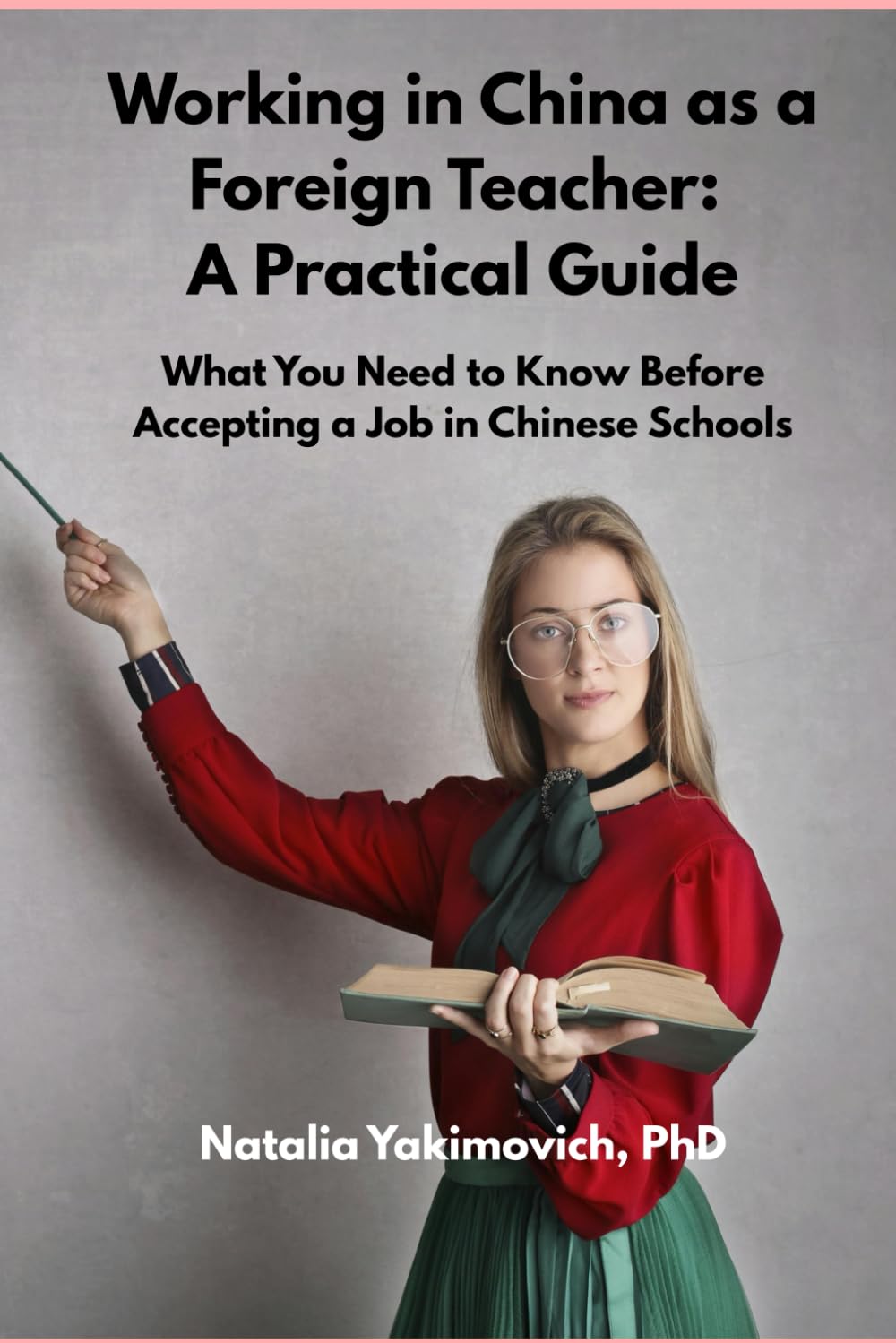 Working in China as a Foreign Teacher: A Practical Guide: What You Need to Know Before Accepting a Job in Chinese Schools