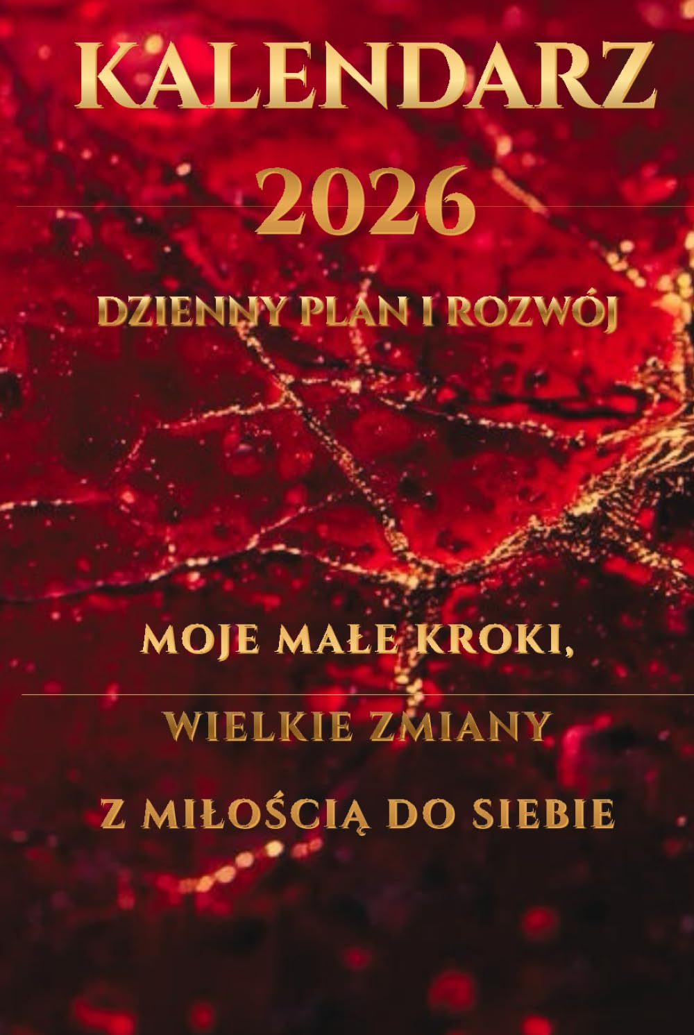 Kalendarz 2026: Dzienny Plan i Rozwój: Moje małe kroki, wielkie zmiany z miłością do siebie (Kalendarze 2026 Rozwój Osobisty z Miłością do Siebie)