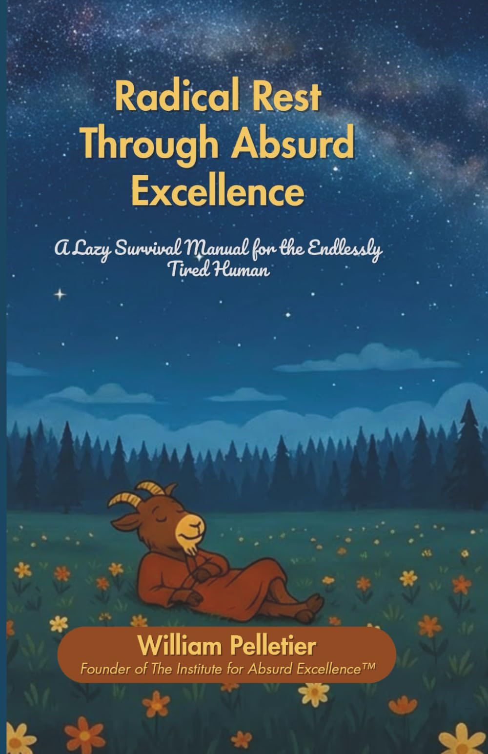 Radical Rest Through Absurd Excellence: A Lazy Survival Manual for the Endlessly Tired Human