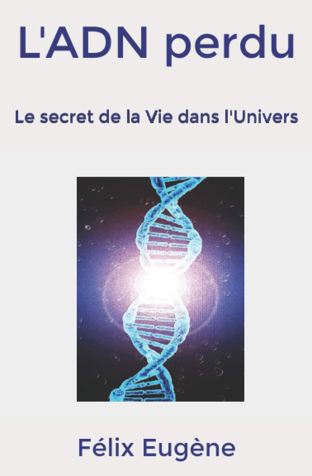 L'ADN perdu: Le secret de la Vie dans l'Univers