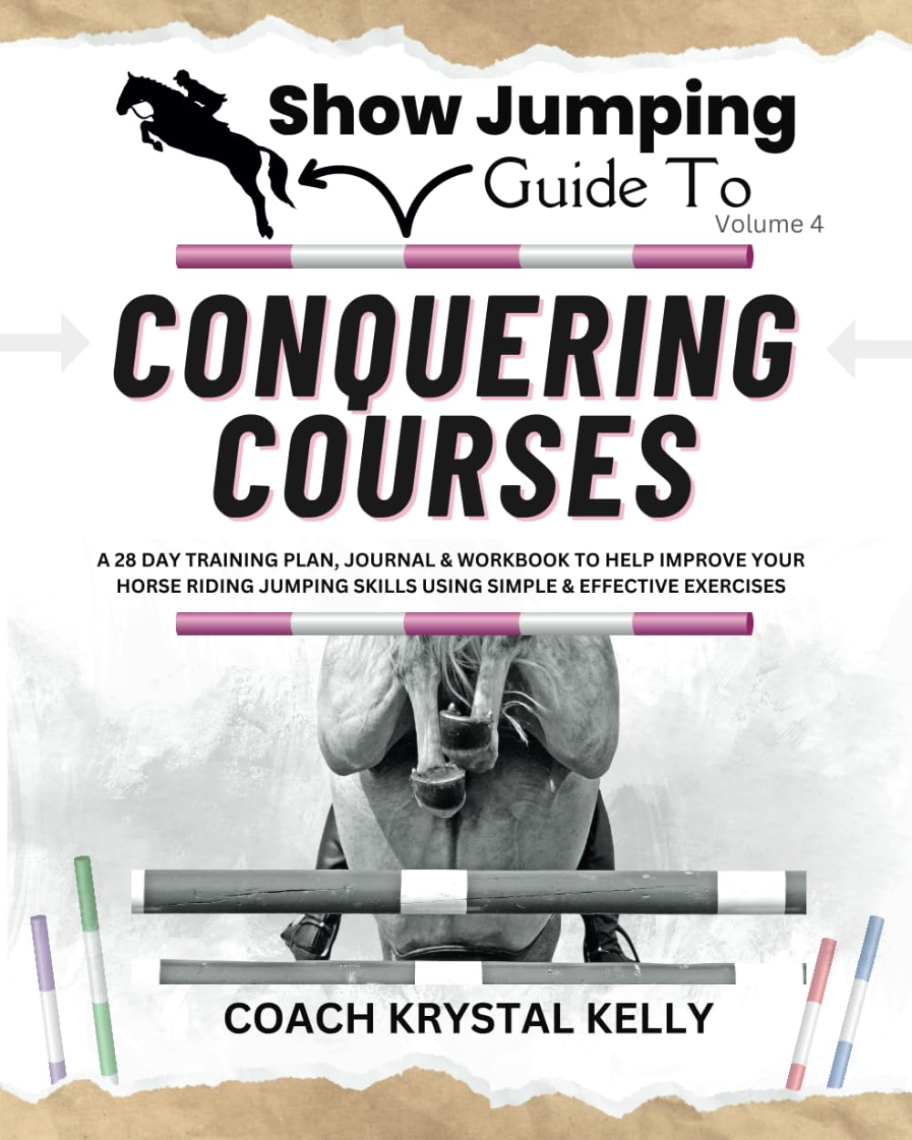 Show Jumping Guide to Conquering Courses: A 28 Day Training Plan & Journal to Help Improve Your Horse Riding Jumping Skills Using Simple & Effective Pole & Jumping Exercises