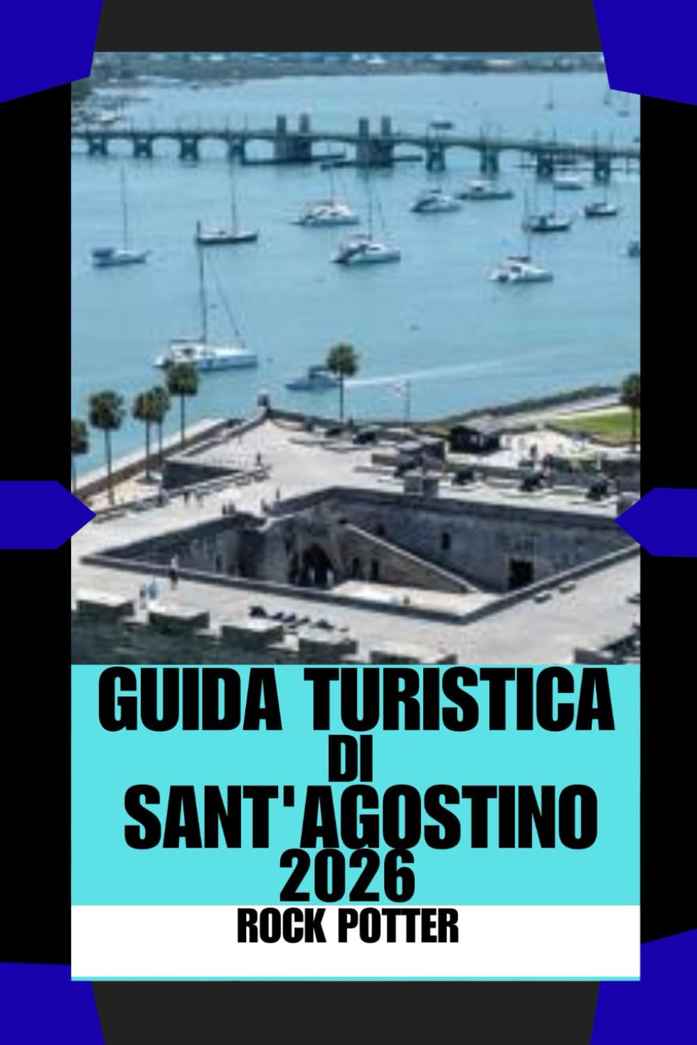GUIDA TURISTICA DI SANT'AGOSTINO: Strade storiche, brezze costiere e consigli pratici locali per esplorare la città più antica d'America con sicurezza