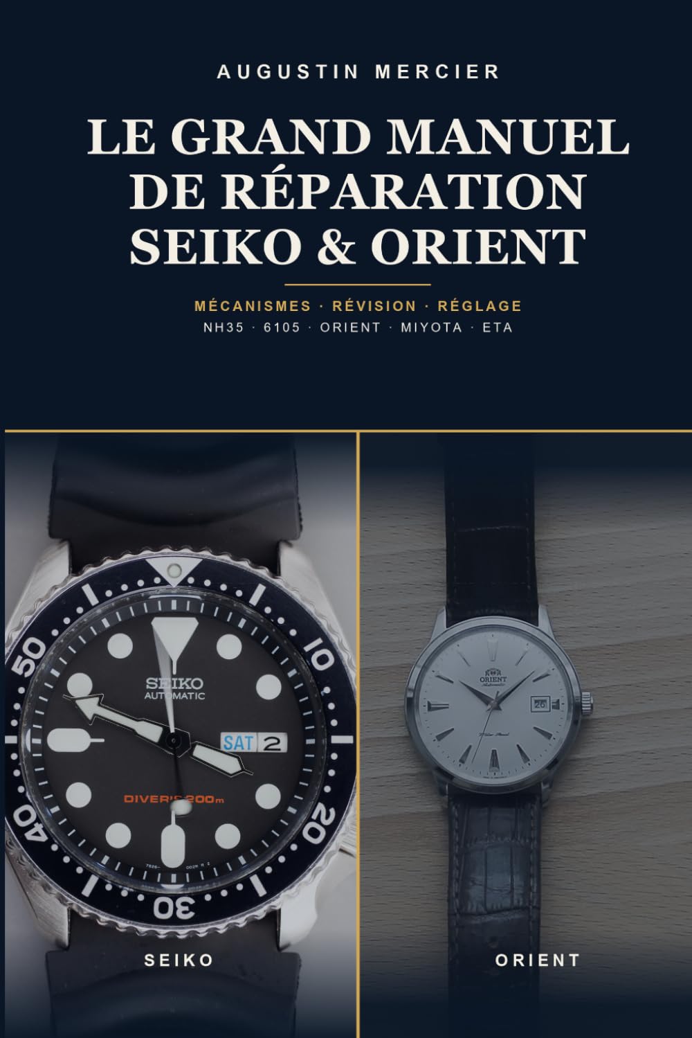 Le Grand Manuel de Réparation Seiko & Orient: Mécanismes, révision et réglage — du NH35, le mouvement le plus utilisé au monde, au plongeur vintage 6105 et aux calibres Orient et asiatiques, pas à pas