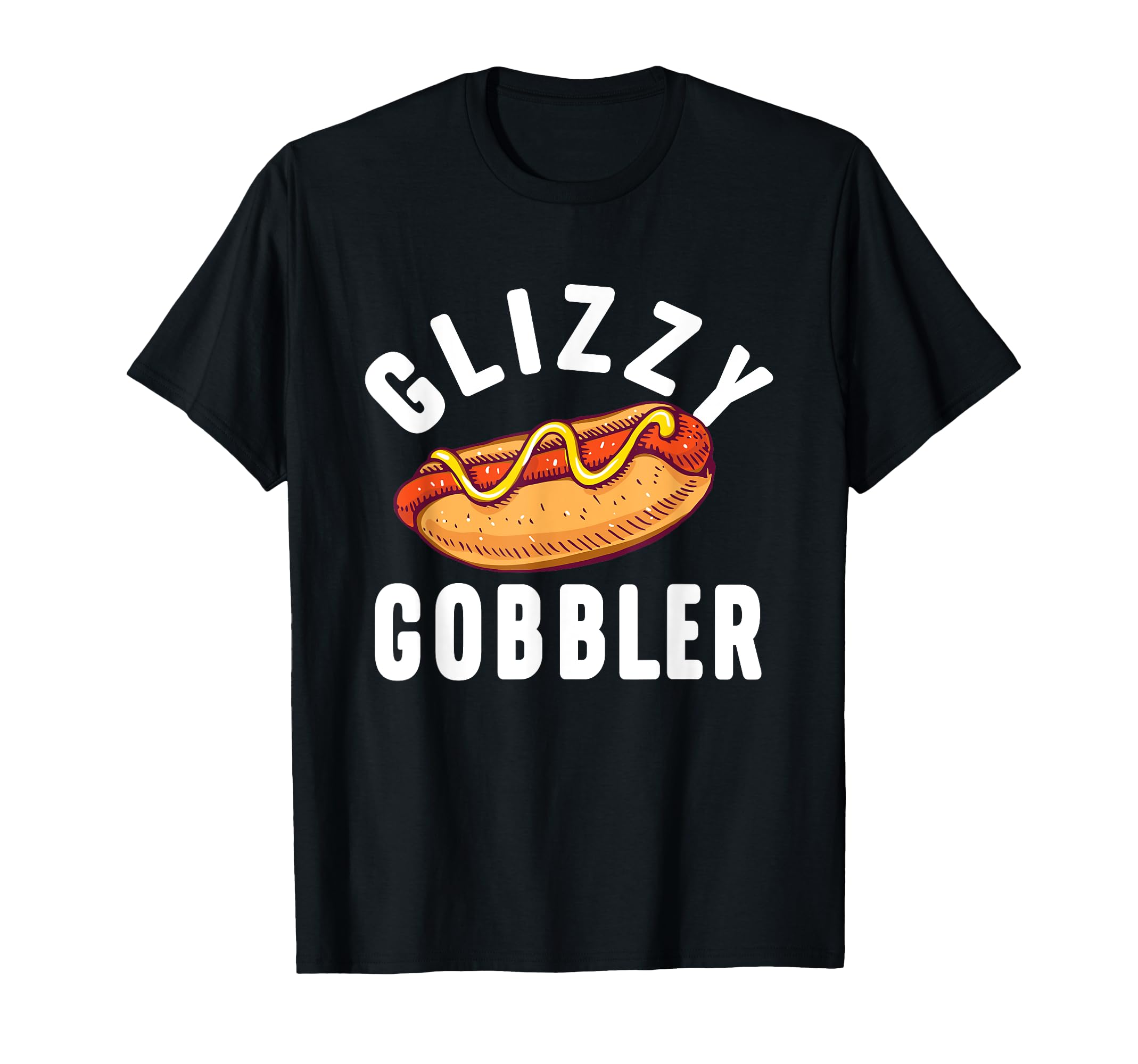 Glizzy Gobbler - Hot Dog Lover Fast Food Wiener T-Shirt