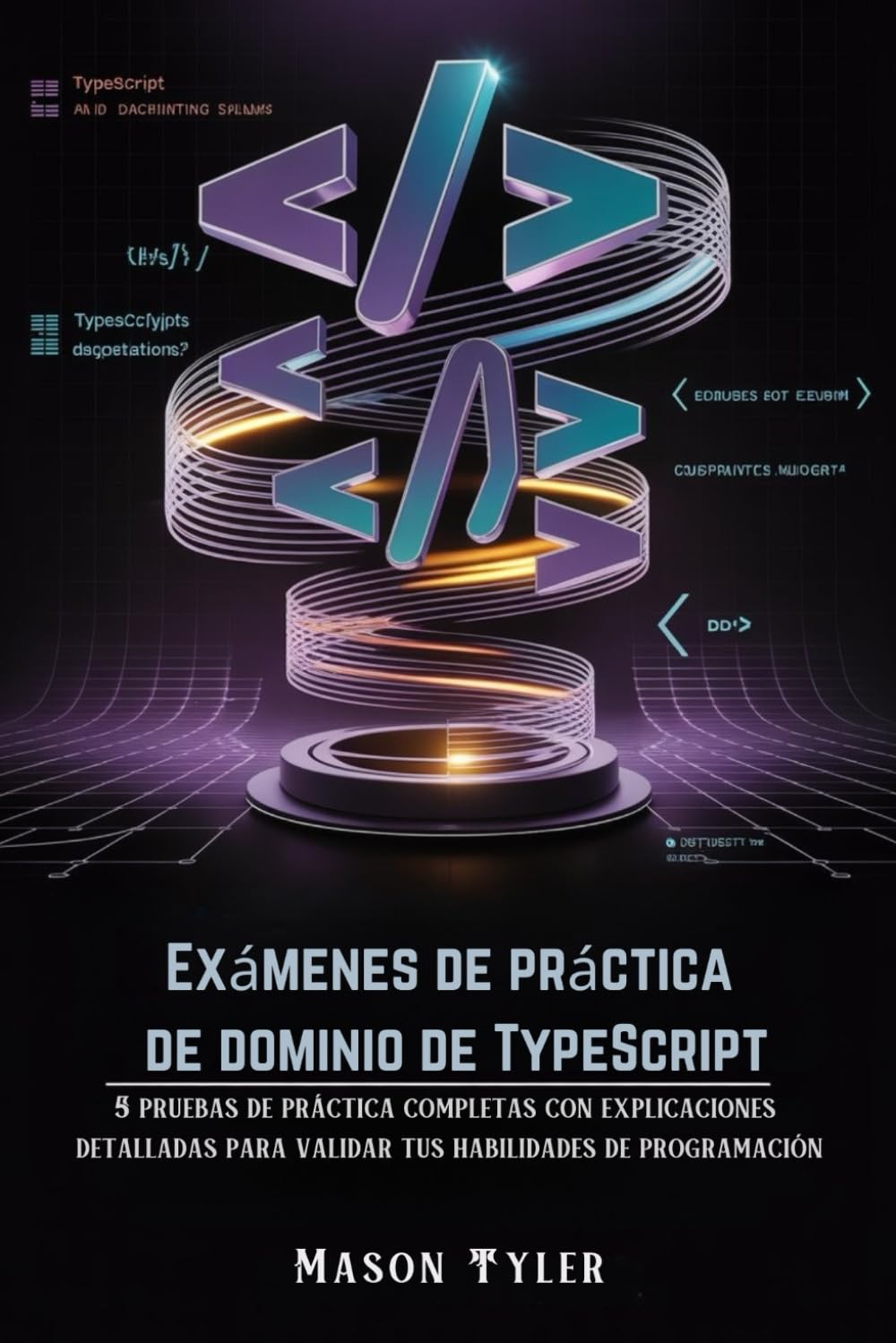 Exámenes de práctica de dominio de TypeScript: 5 pruebas de práctica completas con explicaciones detalladas para validar tus habilidades de programación