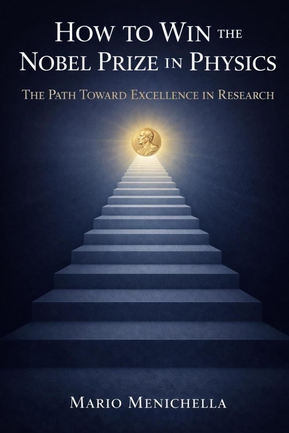 How to Win the Nobel Prize in Physics: The Path Toward Excellence in Research (SciBooks)