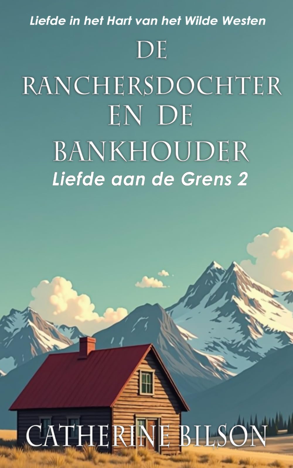 De Ranchersdochter en de Bankhouder: Liefde in het Hart van het Wilde Westen: 2 (Liefde aan de Grens)