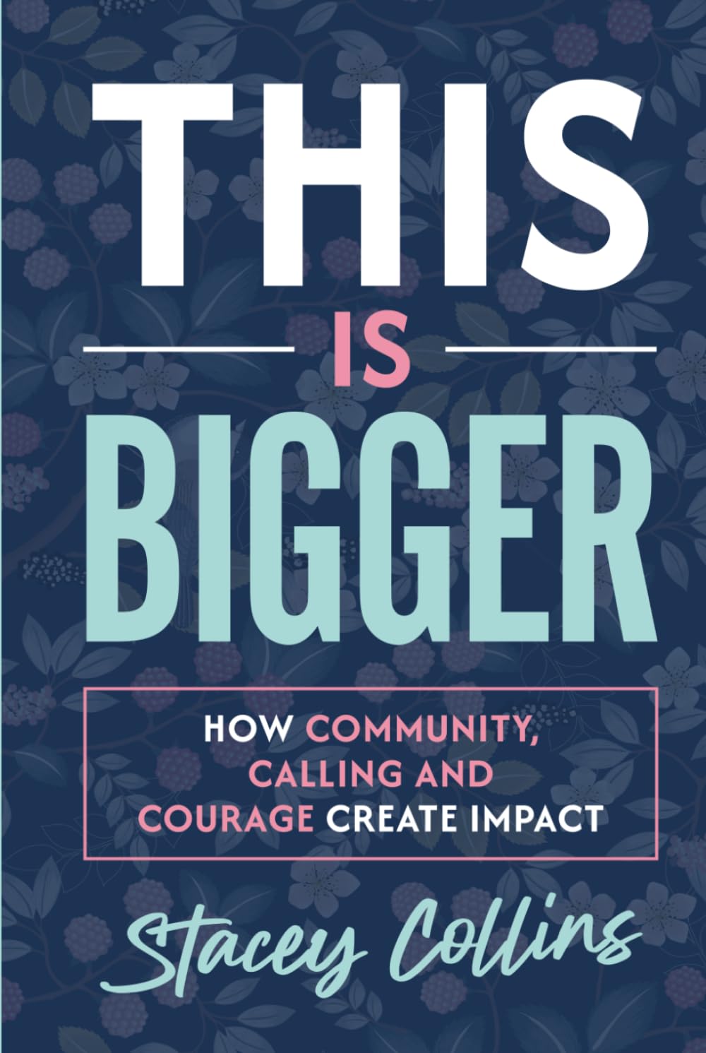 This Is Bigger: How Community, Calling, and Courage Create Impact