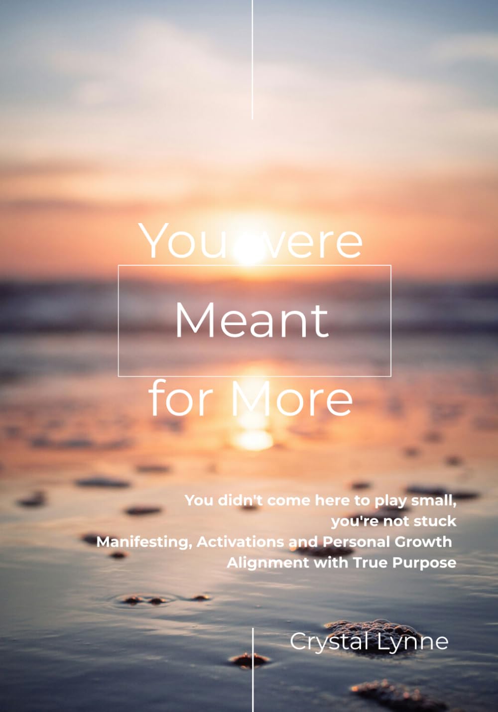 You Were Meant for More: You didn't come here to play small, You're not stuck, Manifestation, Spiritual Activations and Personal Growth Alignment with Your Purpose