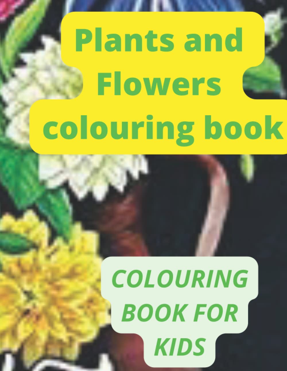 Plants and flowers colouring book: Colouring book for kids: I love colouring