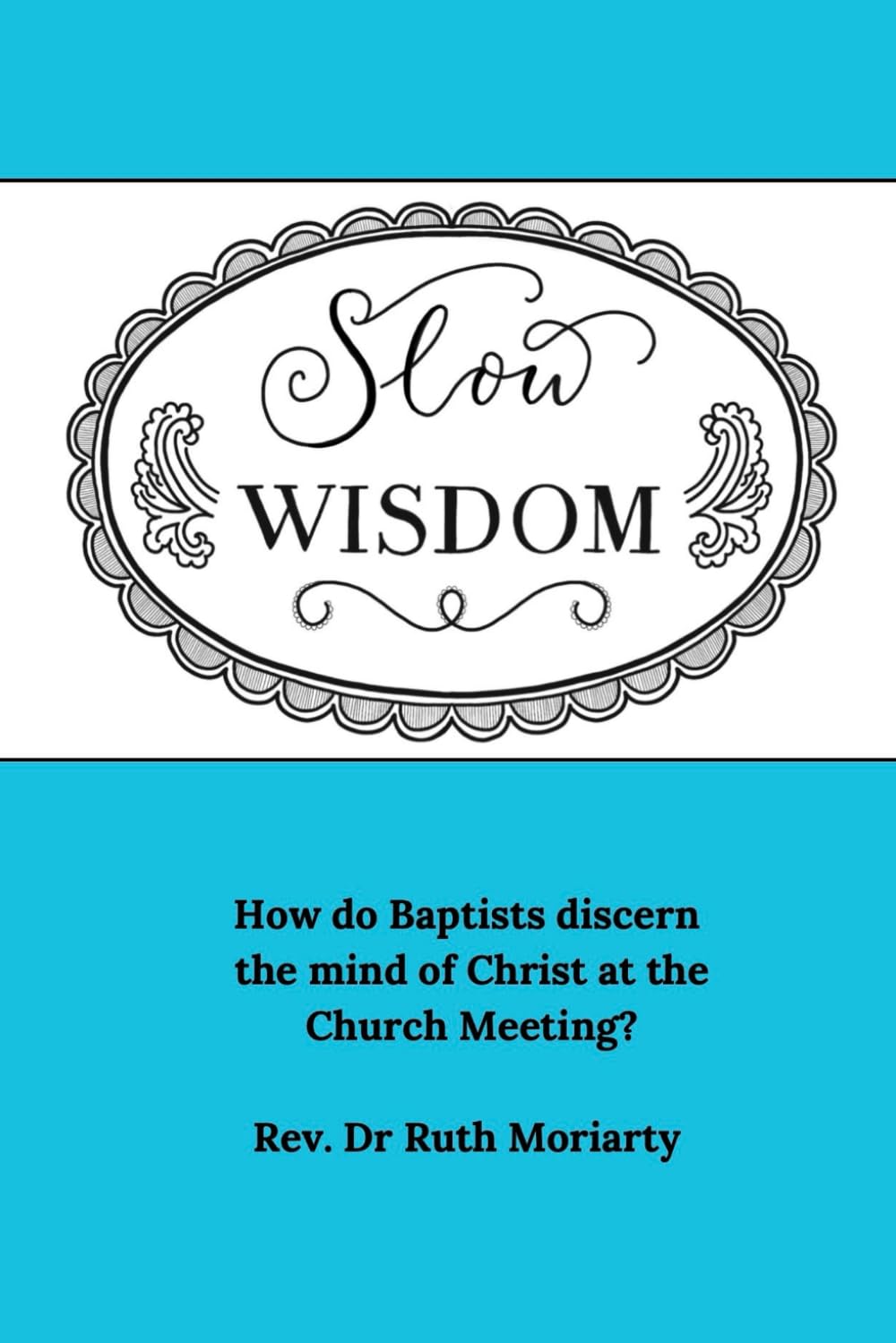 Slow wisdom: Baptist discernment at the Church Meeting