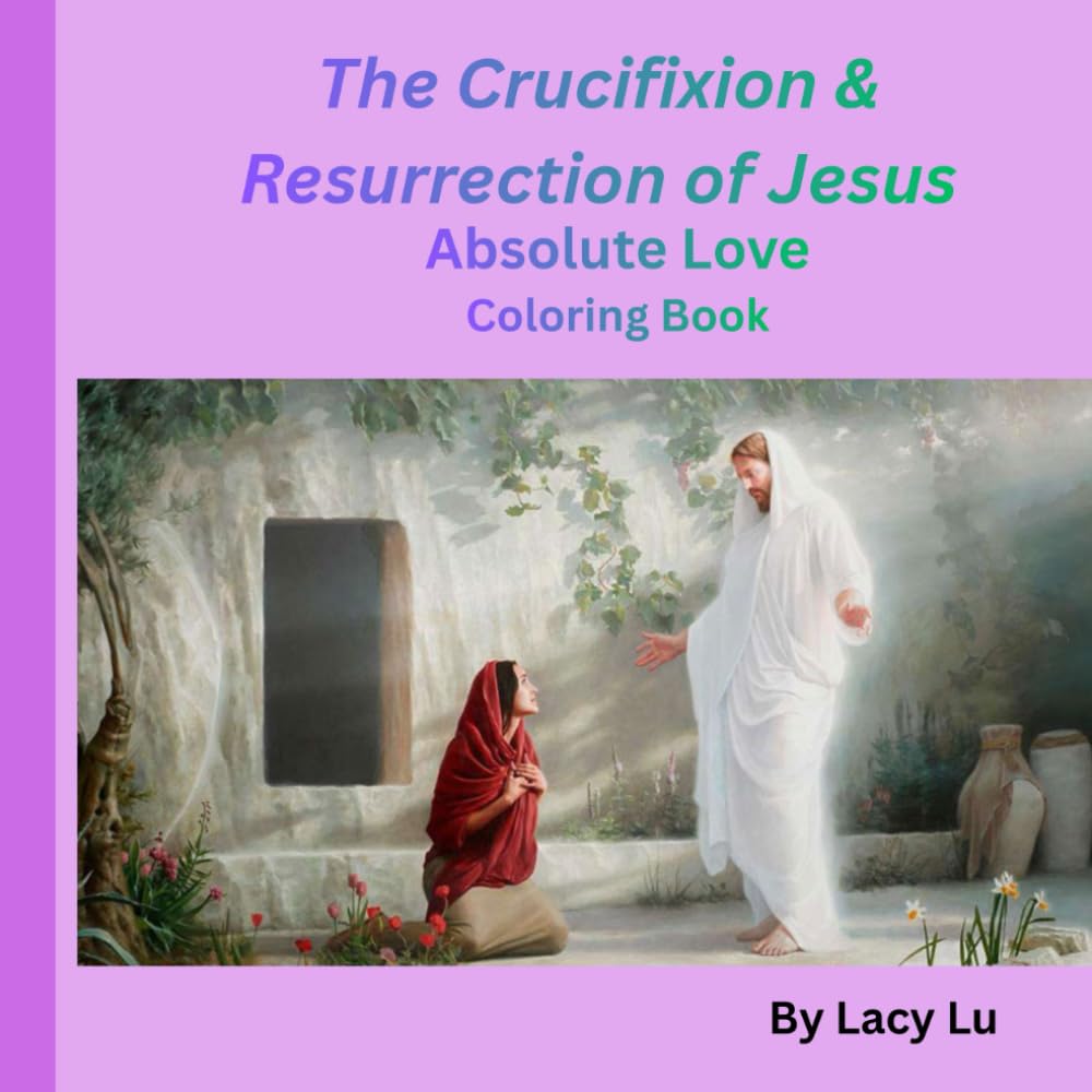 The Crucifixion & Resurrection of Jesus: Absolute Love coloring book