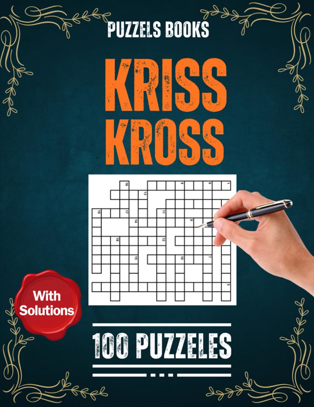 Kriss Kross Puzzle Book For Adults - crosswords (criss cross) Puzzles with Full Solutions: 100 kriss kross puzzles for adults to sharpen your mind and ignite creativity