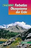 Ökosysteme der Erde: Natürliche, naturnahe und künstliche Land-Ökosysteme aus geobotanischer Sicht (Farbatlanten)
