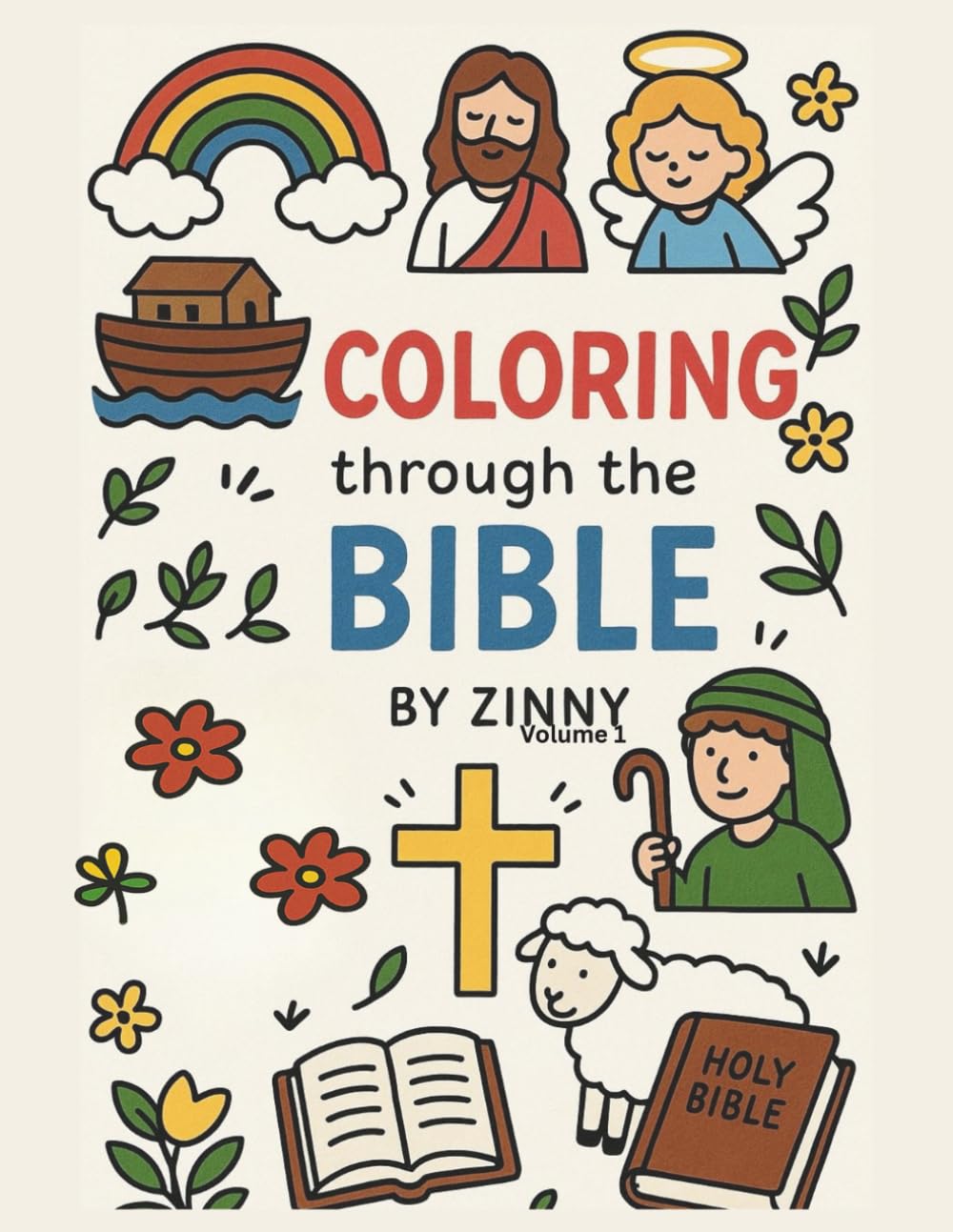 Coloring Through The Bible By Zinny Volume 1: A Creative Way To Learn And Remember The Word Of God.