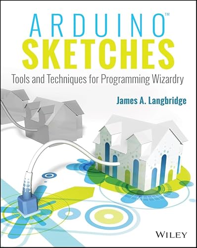Arduino Sketches: Tools And Techniques For Programming Wizardry