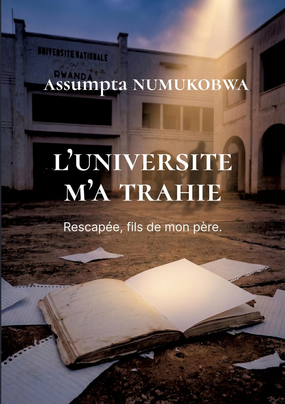 L'Université m'a trahie: Rescapée, fils de mon père