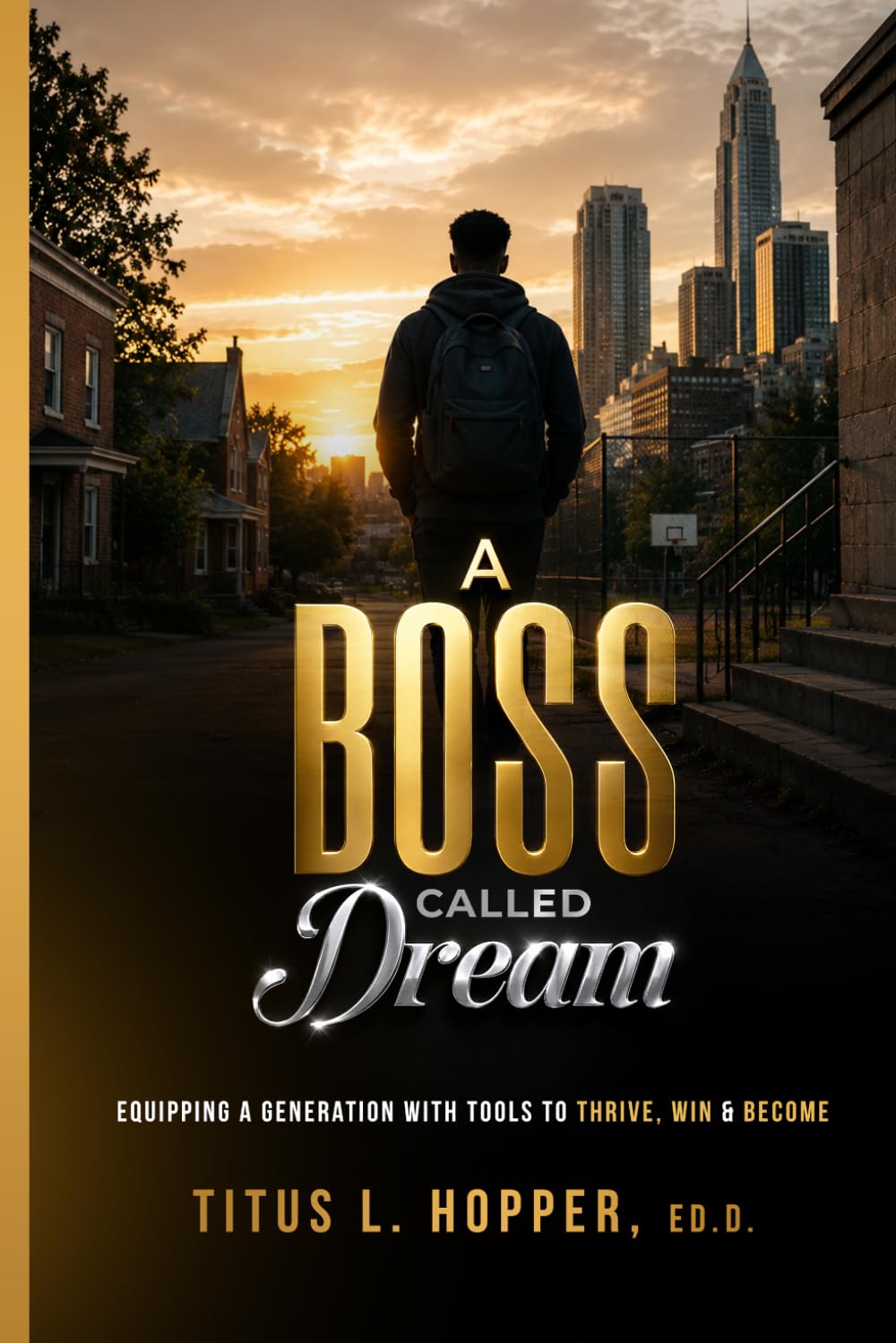 A Boss Called Dream: Equipping a Generation with Tools to Thrive, Win & Become