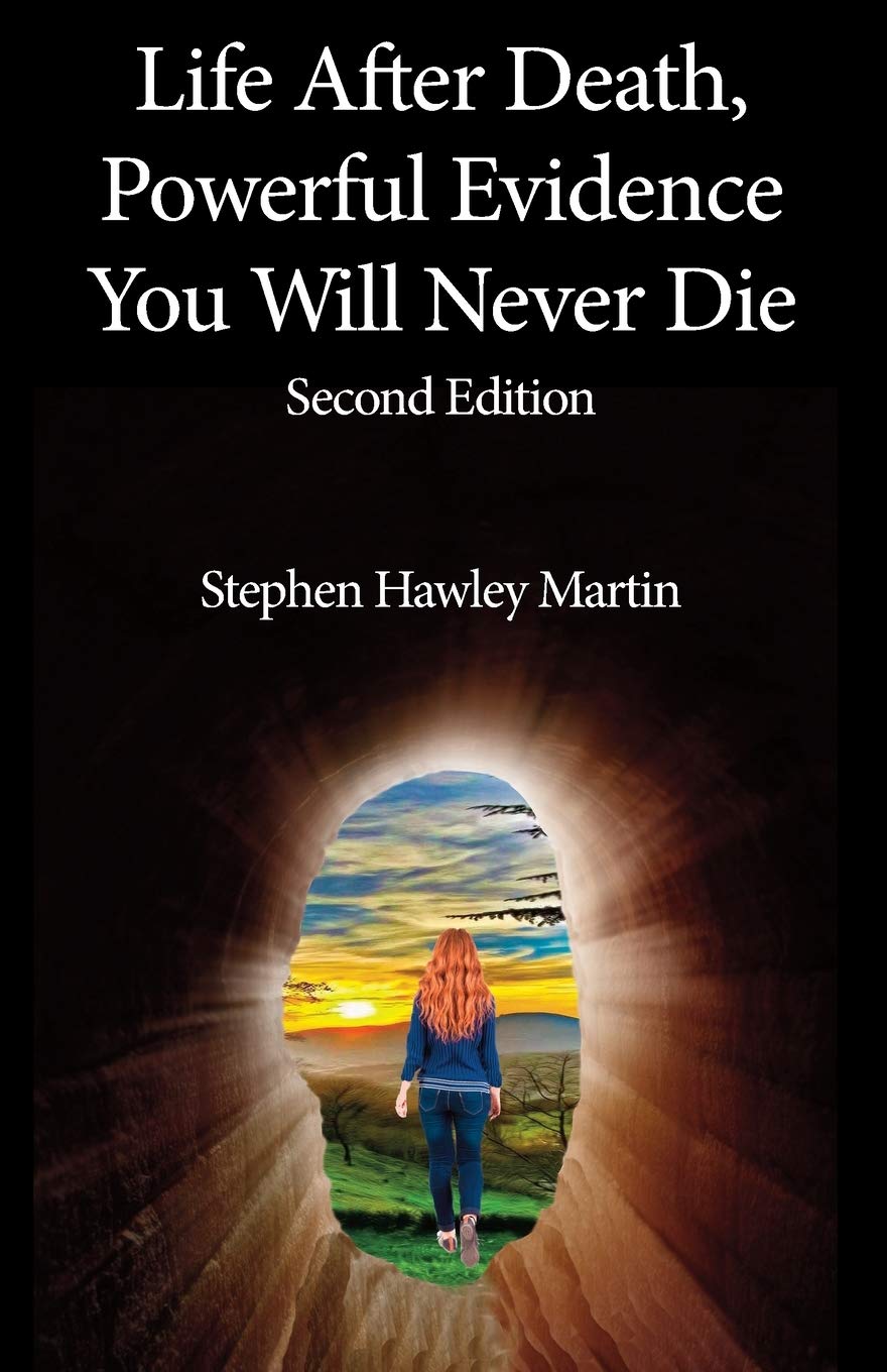 Life After Death, Powerful Evidence You Will Never Die: Second Edition (Life After Death Books)