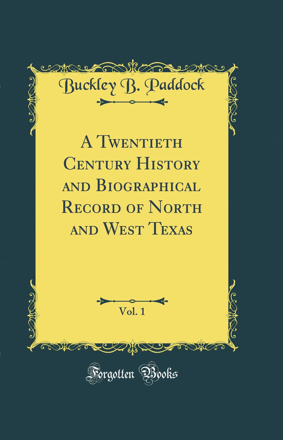 A Twentieth Century History and Biographical Record of North and West Texas, Vol. 1 (Classic Reprint)