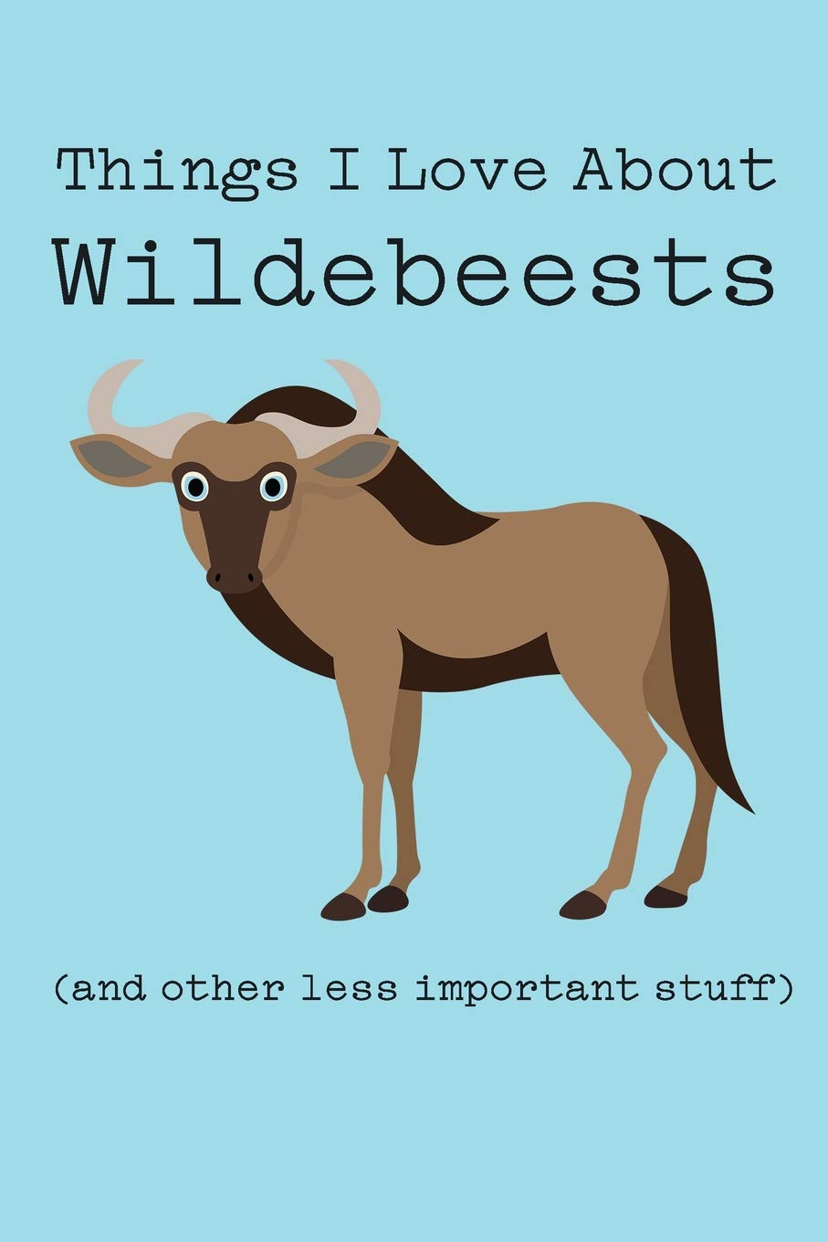 Things I Love About Wildebeests (and other less important stuff): Blank Lined Journal