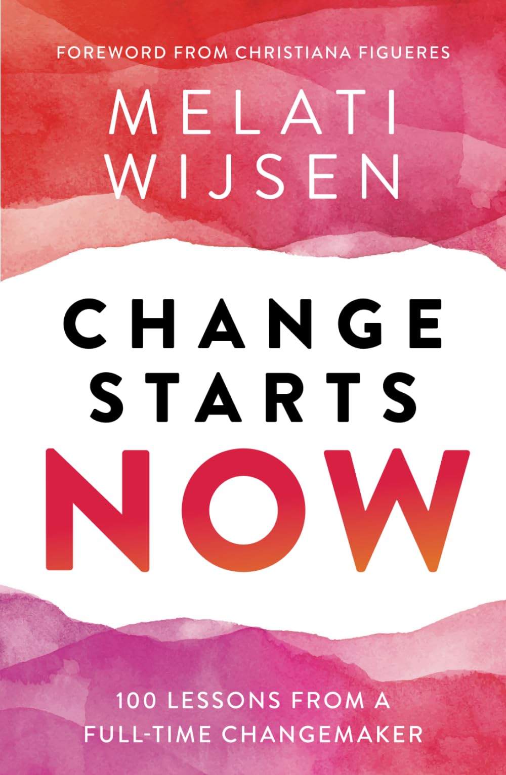 Change Starts Now: 100 Lessons from a full-time Changemaker