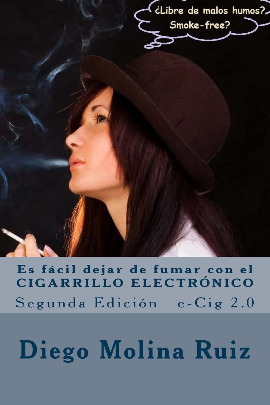Es fácil dejar de fumar con el CIGARRILLO ELECTRÓNICO: e-Cig 2.0 Segunda Edición: Volume 2 (Libre de malos humos)