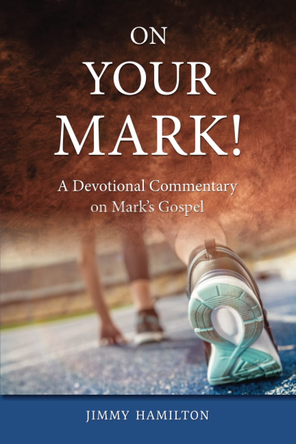 On Your Mark: A Devotional Commentary on Mark's Gospel