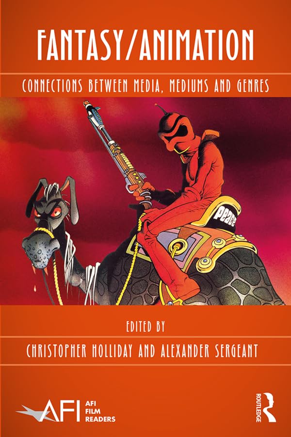 Fantasy/Animation: Connections Between Media, Mediums and Genres (AFI Film Readers)